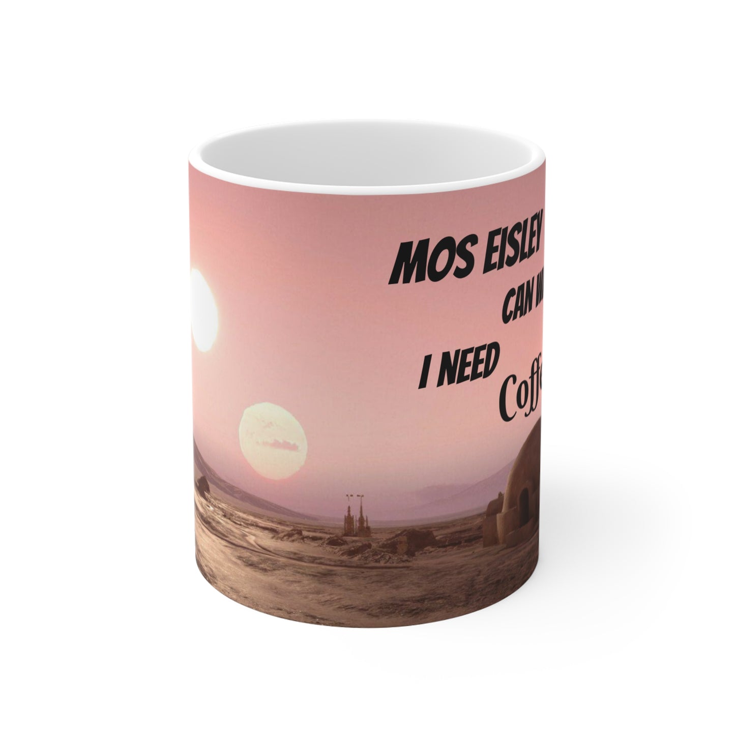 Coffee Mug - Star Wars Theme 'Mos Eisley can wait, I need coffee'