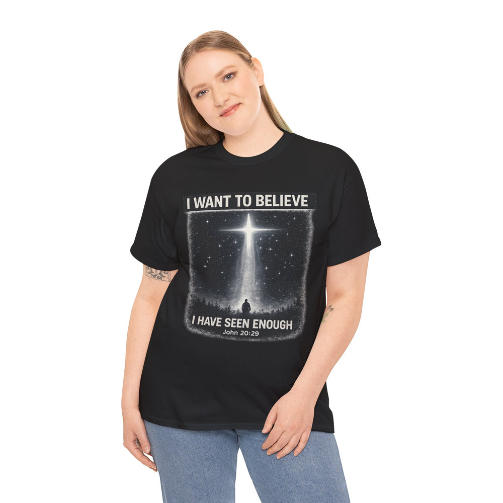 X- Files, I Want to Believe, I Have Seen Enough Tee — John 20:29
