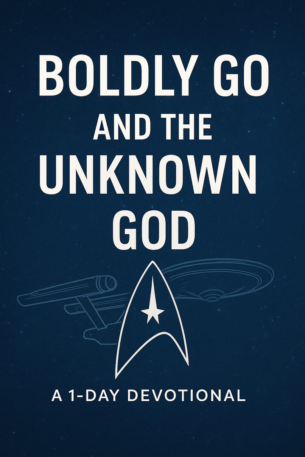 Boldly Go and the Unknown God – Star Trek Christian Devotional