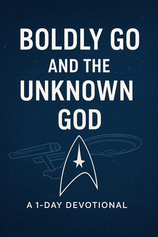 Boldly Go and the Unknown God – Star Trek Christian Devotional