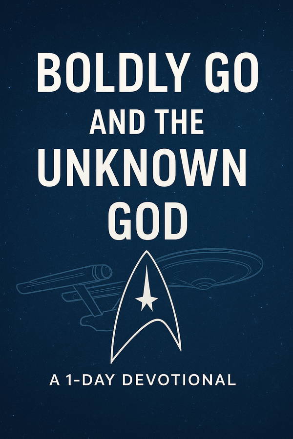 Boldly Go and the Unknown God – Star Trek Christian Devotional